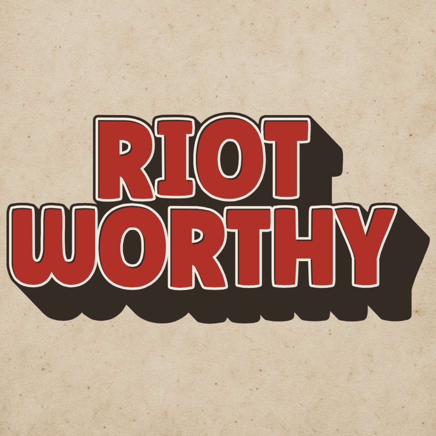 RIOT WORTHY
