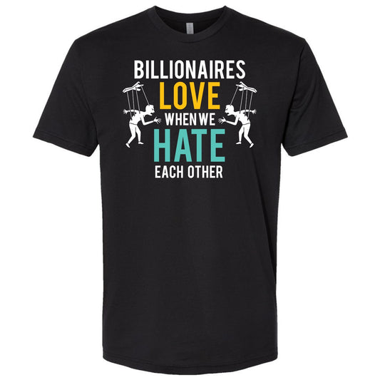 Billionaires Love When We Hate Each Other Shirt