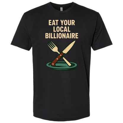 Eat Your Local Billionaire – Protest T-Shirt