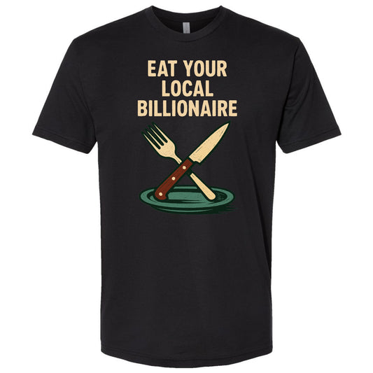 Eat Your Local Billionaire – Protest T-Shirt