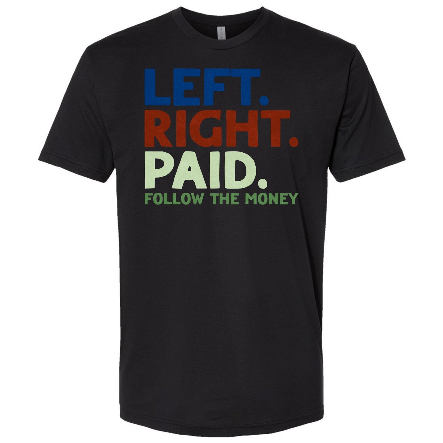 Left, Right, and Paid – Political Bribery Protest Shirt