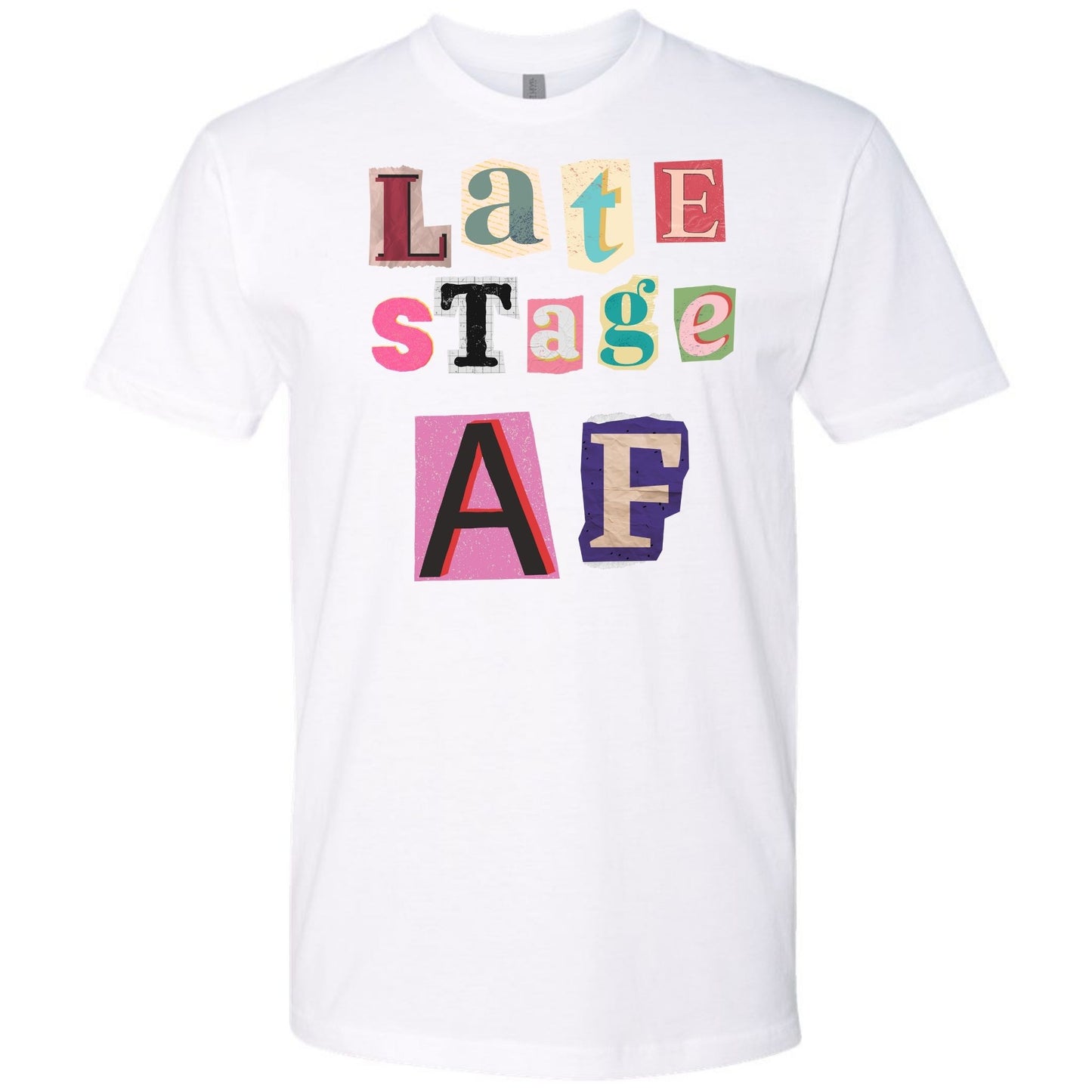 Late Stage AF T-Shirt - Ransom Note Graphic Tee