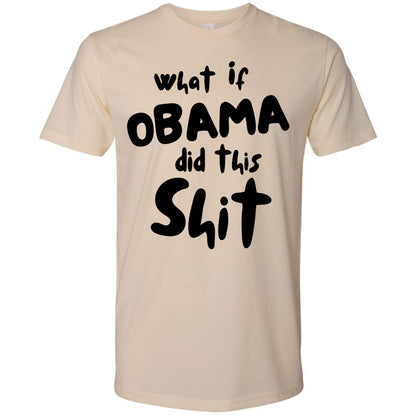 What If Obama Did This Shit Shirt