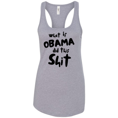 What If Obama Did This Shit - Racerback Tank Top