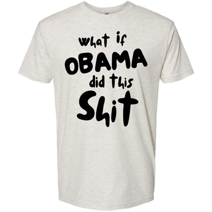 What If Obama Did This Shit Shirt