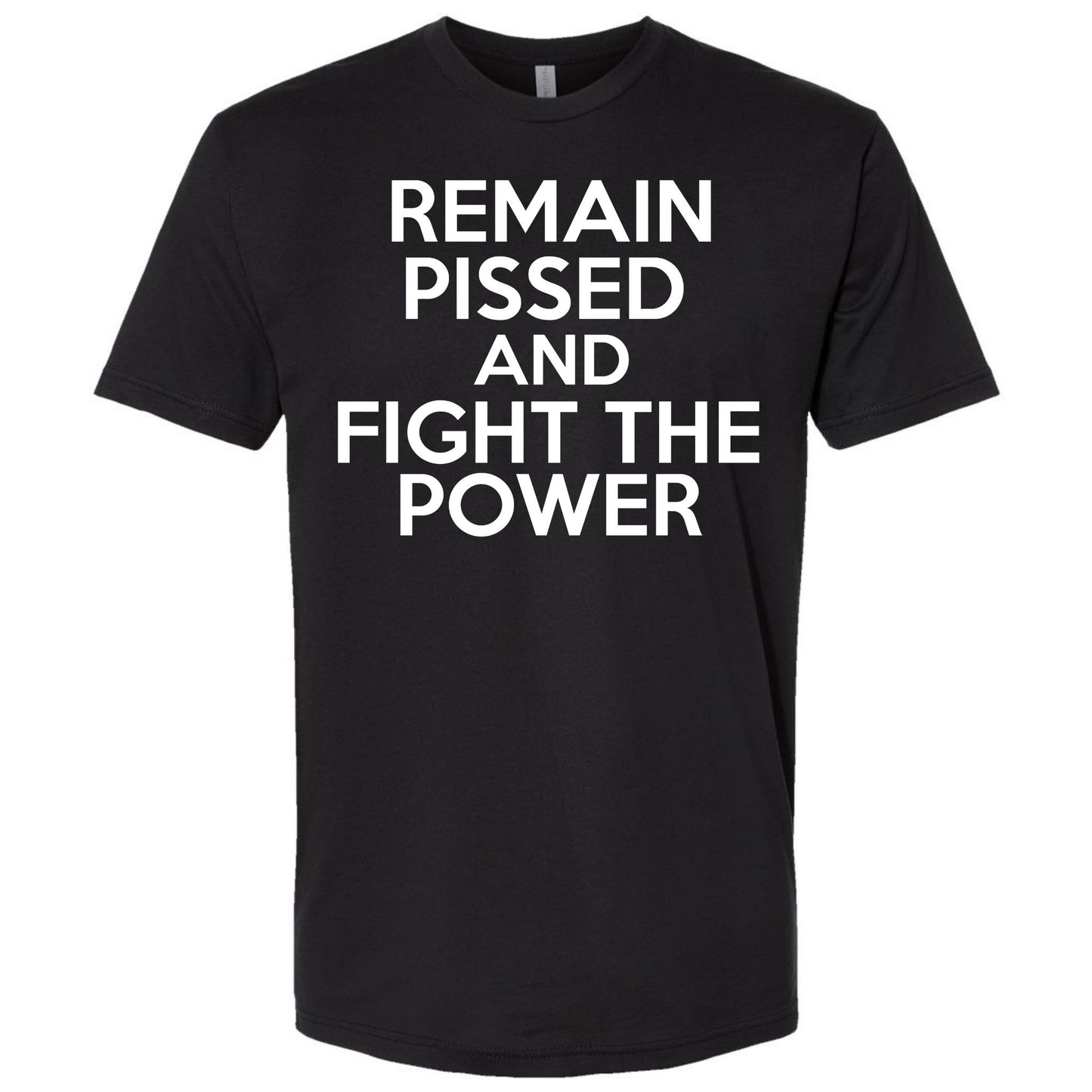 Remain Pissed And Fight The Power Bold Shirt