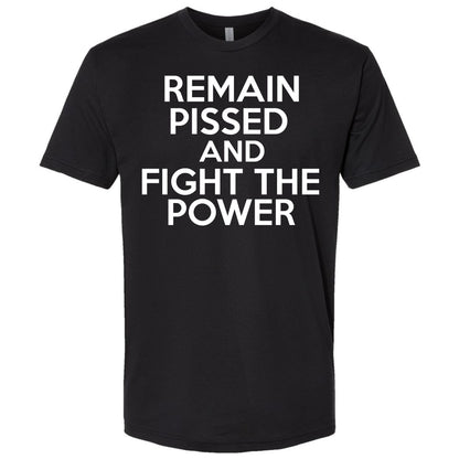 Remain Pissed And Fight The Power Bold Shirt
