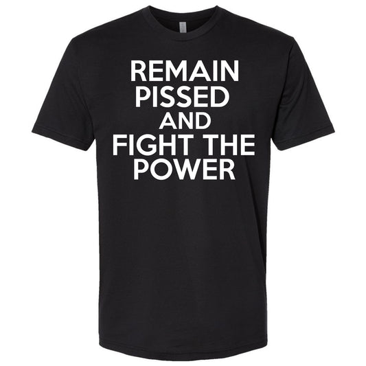 Remain Pissed And Fight The Power Bold Shirt