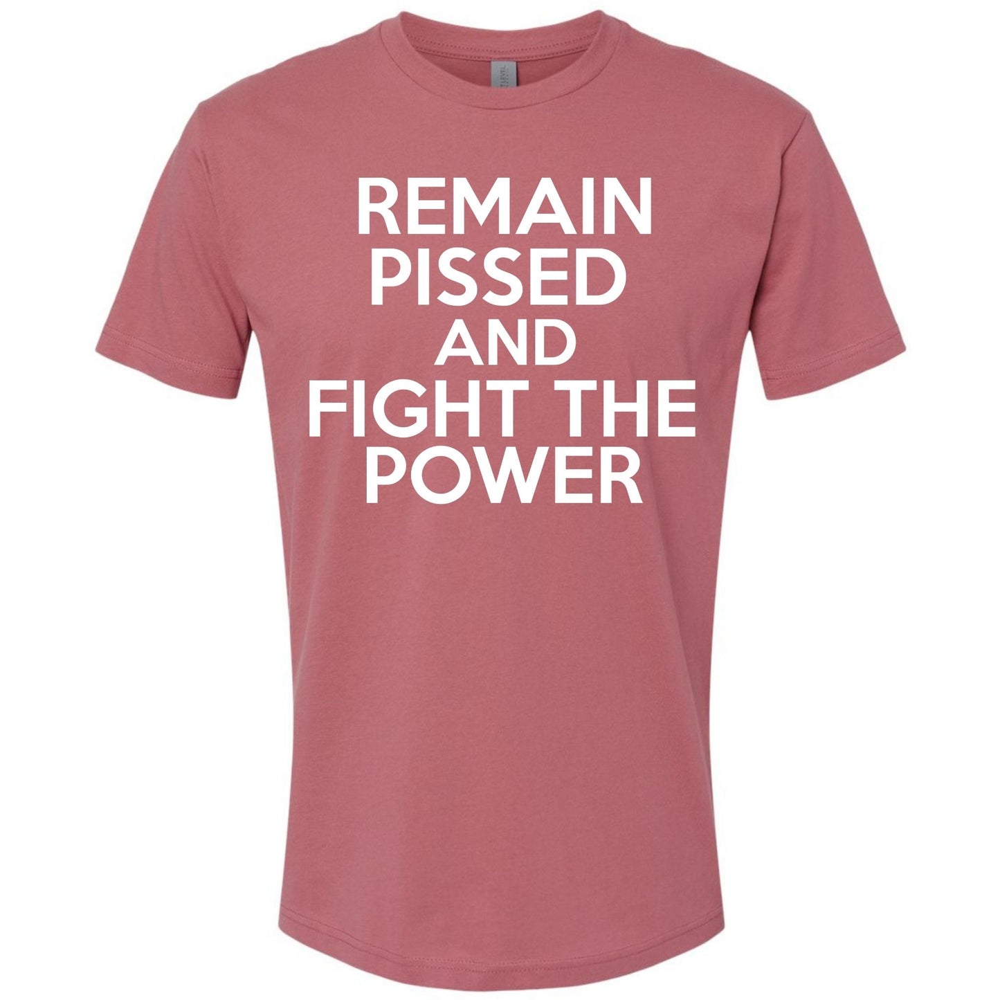 Remain Pissed And Fight The Power Bold Shirt