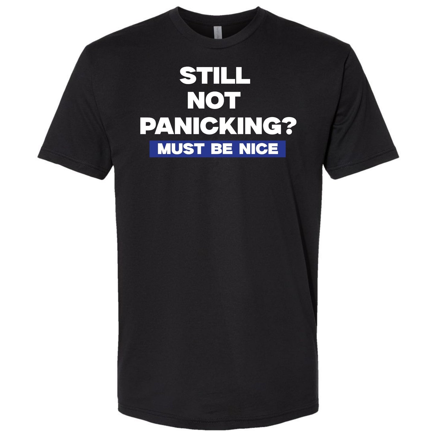 “Still Not Panicking? Must Be Nice” Shirt