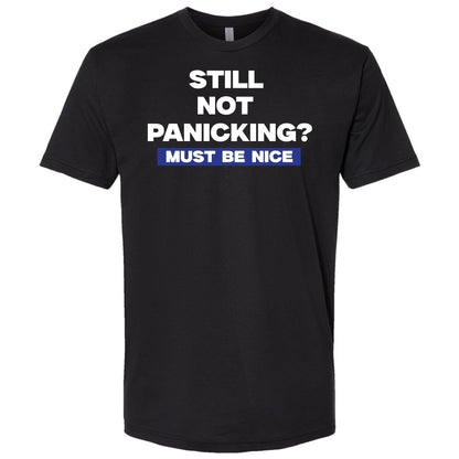 “Still Not Panicking? Must Be Nice” Shirt