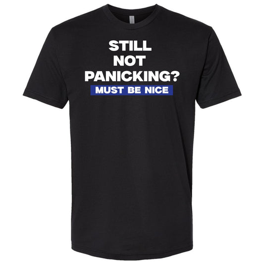 “Still Not Panicking? Must Be Nice” Shirt