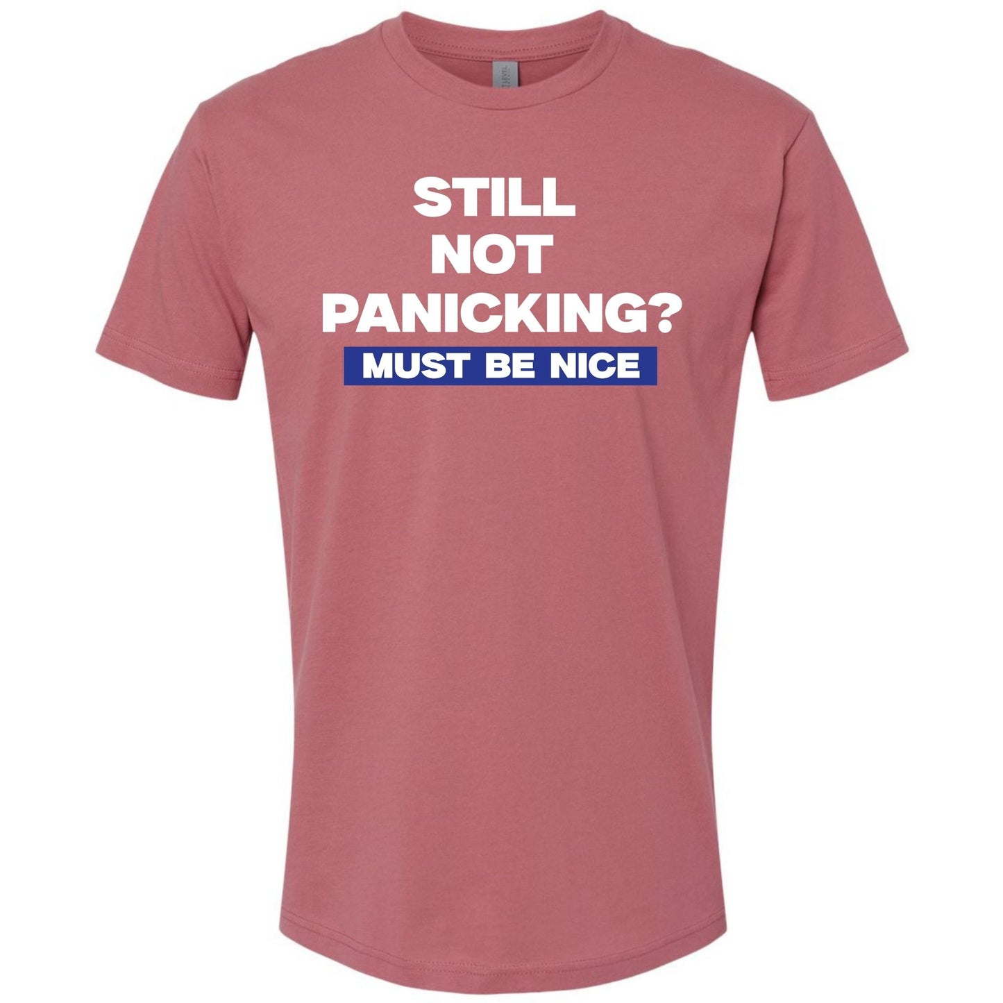 “Still Not Panicking? Must Be Nice” Shirt